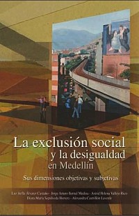 La exclusión social y la desigualdad en Medellín. Sus dimensiones objetivas y subjetivas - 2010.