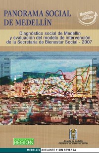 Panorama social de Medellín. Diagnóstico social de Medellín y evaluación del modelo de intervención de la Secretaría de Bienestar Social - 2006.