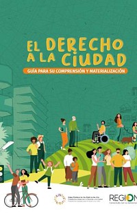 El Derecho a la Ciudad. Guía para su comprensión y materialización