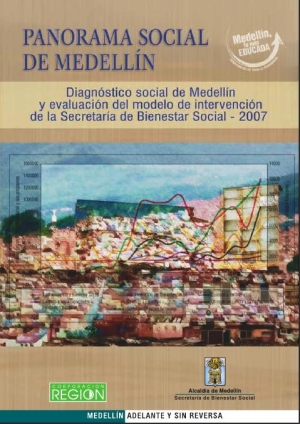 Panorama social de Medellín. Diagnóstico social de Medellín y evaluación del modelo de intervención de la Secretaría de Bienestar Social - 2006.