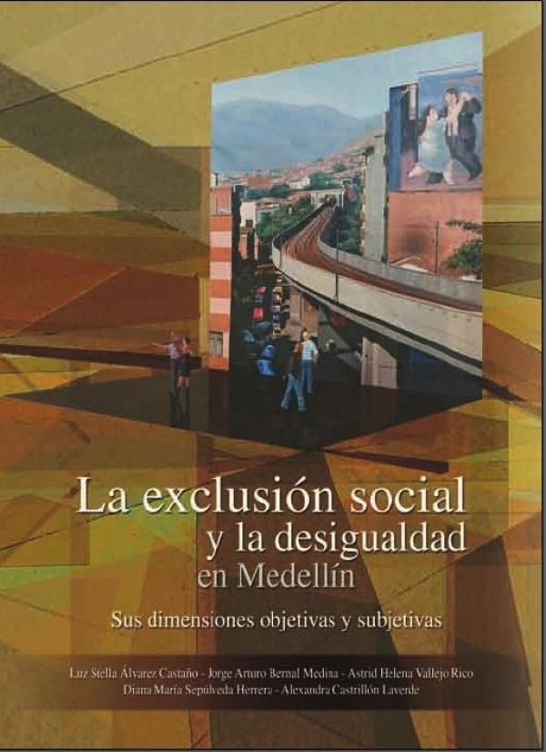 La exclusión social y la desigualdad en Medellín. Sus dimensiones objetivas y subjetivas - 2010.