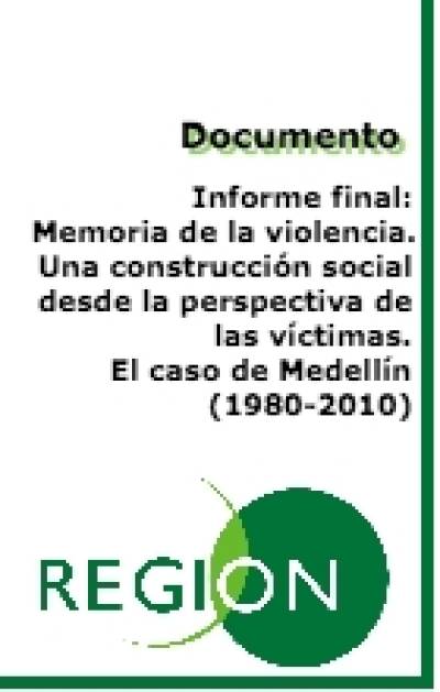 Informe final: Memoria de la violencia. Una construcción social desde la perspectiva de las víctimas. El caso de Medellín (1980-2010) (2)