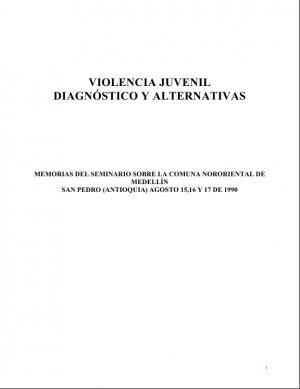 Violencia juvenil: Diagnóstico y alternativas. Memorias del seminario sobre la comuna nororiental de Medellín - 1990